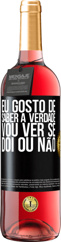 «Eu gosto de saber a verdade, vou ver se dói ou não» Edição ROSÉ