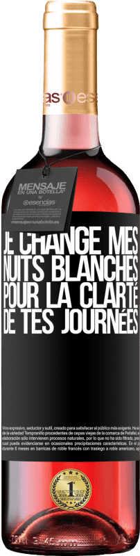 «Je change mes nuits blanches pour la clarté de tes journées» Édition ROSÉ