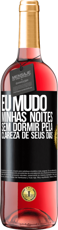 «Eu mudo minhas noites sem dormir pela clareza de seus dias» Edição ROSÉ