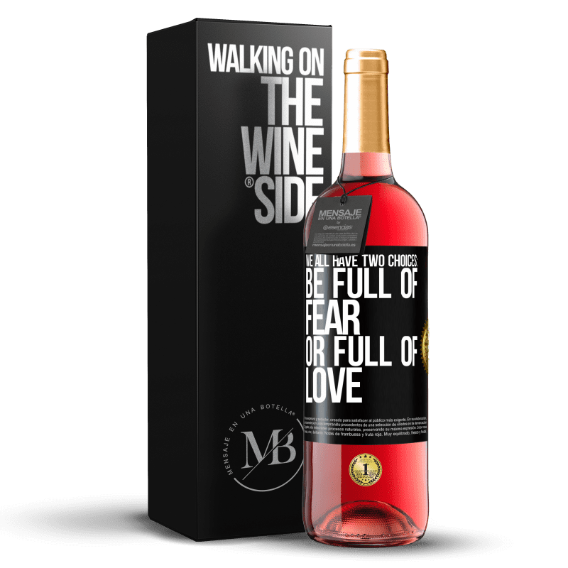 29,95 € Free Shipping | Rosé Wine ROSÉ Edition We all have two choices: be full of fear or full of love Black Label. Customizable label Young wine Harvest 2023 Tempranillo