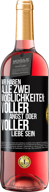 29,95 € Kostenloser Versand | Roséwein ROSÉ Ausgabe Wir haben alle zwei Möglichkeiten: voller Angst oder voller Liebe sein Schwarzes Etikett. Anpassbares Etikett Junger Wein Ernte 2025 Tempranillo
