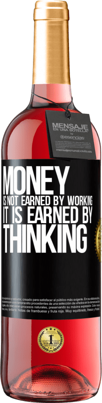 29,95 € | Rosé Wine ROSÉ Edition Money is not earned by working, it is earned by thinking Black Label. Customizable label Young wine Harvest 2023 Tempranillo