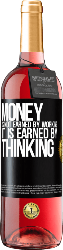 29,95 € | Rosé Wine ROSÉ Edition Money is not earned by working, it is earned by thinking Black Label. Customizable label Young wine Harvest 2025 Tempranillo