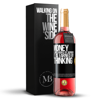 «Money is not earned by working, it is earned by thinking» ROSÉ Edition