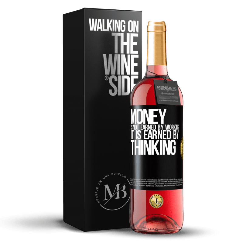 29,95 € Free Shipping | Rosé Wine ROSÉ Edition Money is not earned by working, it is earned by thinking Black Label. Customizable label Young wine Harvest 2025 Tempranillo