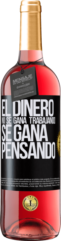 29,95 € | Vino Rosado Edición ROSÉ El dinero no se gana trabajando, se gana pensando Etiqueta Negra. Etiqueta personalizable Vino joven Cosecha 2025 Tempranillo