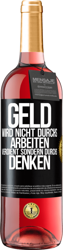 29,95 € | Roséwein ROSÉ Ausgabe Geld wird nicht durchs Arbeiten verdient sondern durchs Denken Schwarzes Etikett. Anpassbares Etikett Junger Wein Ernte 2025 Tempranillo