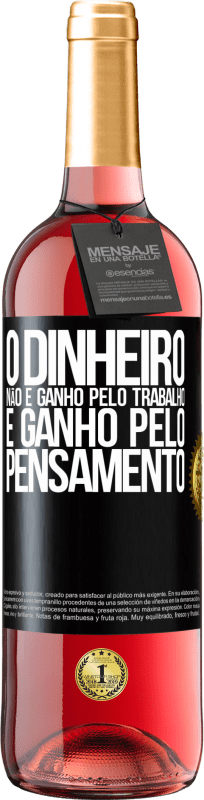 29,95 € | Vinho rosé Edição ROSÉ O dinheiro não é ganho pelo trabalho, é ganho pelo pensamento Etiqueta Preta. Etiqueta personalizável Vinho jovem Colheita 2024 Tempranillo