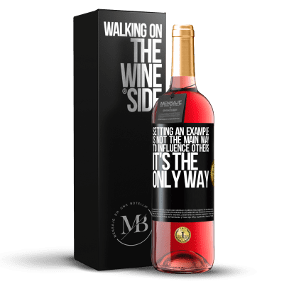 «Setting an example is not the main way to influence others it's the only way» ROSÉ Edition