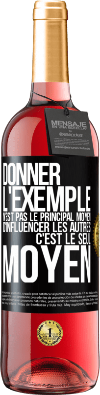 29,95 € Envoi gratuit | Vin rosé Édition ROSÉ Donner l'exemple n'est pas le principal moyen d'influencer les autres c'est le seul moyen Étiquette Noire. Étiquette personnalisable Vin jeune Récolte 2025 Tempranillo