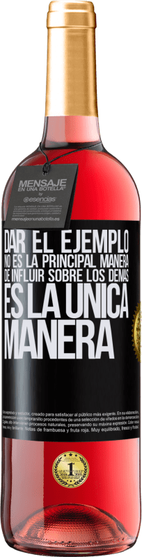 29,95 € Envío gratis | Vino Rosado Edición ROSÉ Dar el ejemplo no es la principal manera de influir sobre los demás es la única manera Etiqueta Negra. Etiqueta personalizable Vino joven Cosecha 2025 Tempranillo