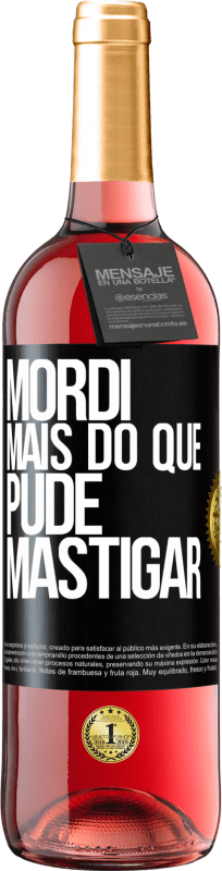 «Mordi mais do que pude mastigar» Edição ROSÉ