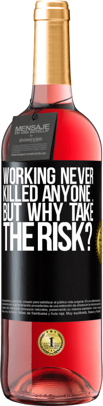 «Working never killed anyone ... but why take the risk?» ROSÉ Edition