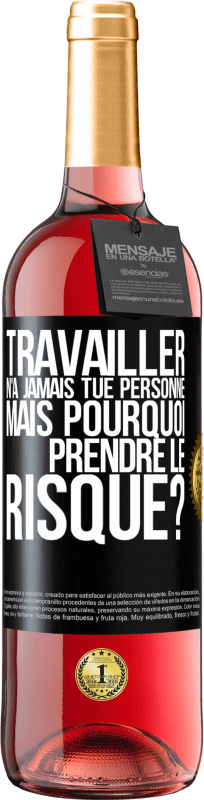 29,95 € | Vin rosé Édition ROSÉ Travailler n'a jamais tué personne. Mais pourquoi prendre le risque? Étiquette Noire. Étiquette personnalisable Vin jeune Récolte 2024 Tempranillo