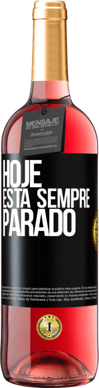 «Hoje está sempre parado» Edição ROSÉ