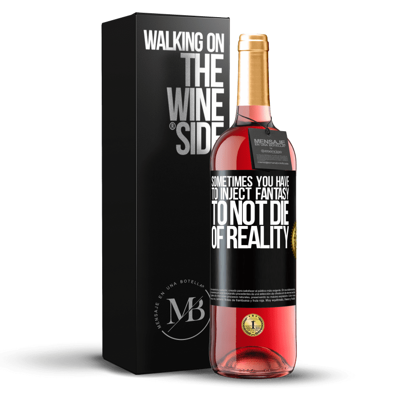 29,95 € Бесплатная доставка | Розовое вино Издание ROSÉ Иногда приходится вводить фантазии, чтобы не умереть от реальности Черная метка. Настраиваемая этикетка Молодое вино Урожай 2023 Tempranillo