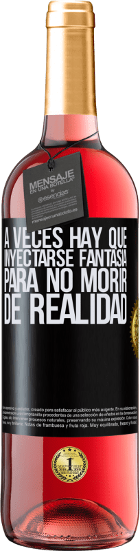 29,95 € | Vino Rosado Edición ROSÉ A veces hay que inyectarse fantasía para no morir de realidad Etiqueta Negra. Etiqueta personalizable Vino joven Cosecha 2023 Tempranillo