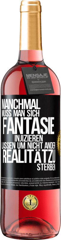 «Manchmal muss man sich Fantasie injizieren, lassen um nicht ander Realitätzu sterben» ROSÉ Ausgabe