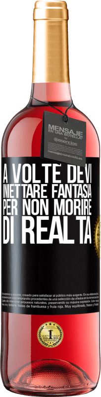 «A volte devi iniettare fantasia per non morire di realtà» Edizione ROSÉ