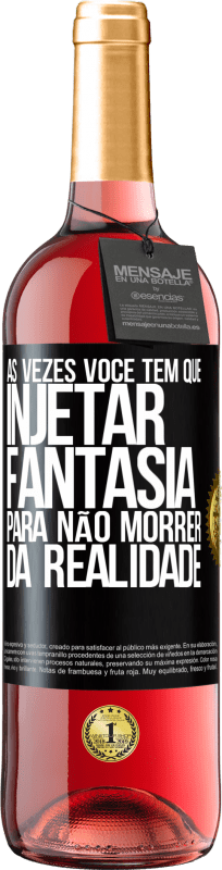 29,95 € | Vinho rosé Edição ROSÉ Às vezes você tem que injetar fantasia para não morrer da realidade Etiqueta Preta. Etiqueta personalizável Vinho jovem Colheita 2023 Tempranillo