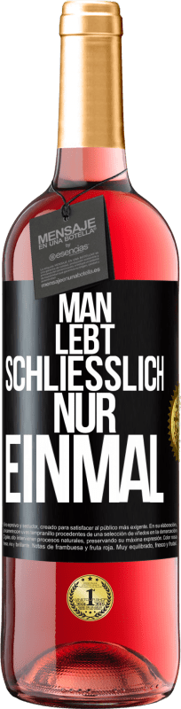 29,95 € Kostenloser Versand | Roséwein ROSÉ Ausgabe Man lebt schließlich nur einmal Schwarzes Etikett. Anpassbares Etikett Junger Wein Ernte 2025 Tempranillo