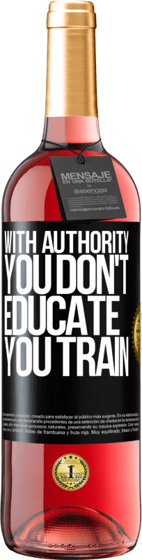 «With authority you don't educate, you train» ROSÉ Edition