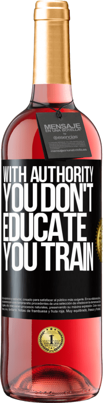 29,95 € | Rosé Wine ROSÉ Edition With authority you don't educate, you train Black Label. Customizable label Young wine Harvest 2024 Tempranillo