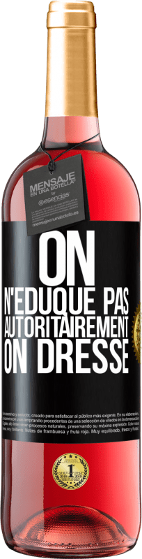 29,95 € | Vin rosé Édition ROSÉ On n'éduque pas autoritairement, on dresse Étiquette Noire. Étiquette personnalisable Vin jeune Récolte 2024 Tempranillo