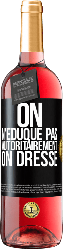 29,95 € Envoi gratuit | Vin rosé Édition ROSÉ On n'éduque pas autoritairement, on dresse Étiquette Noire. Étiquette personnalisable Vin jeune Récolte 2025 Tempranillo