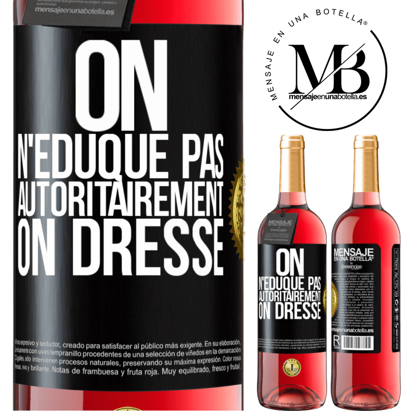 29,95 € Envoi gratuit | Vin rosé Édition ROSÉ On n'éduque pas autoritairement, on dresse Étiquette Noire. Étiquette personnalisable Vin jeune Récolte 2025 Tempranillo