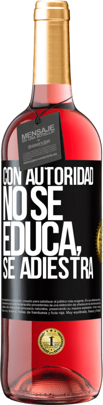 29,95 € | Vino Rosado Edición ROSÉ Con autoridad no se educa, se adiestra Etiqueta Negra. Etiqueta personalizable Vino joven Cosecha 2023 Tempranillo