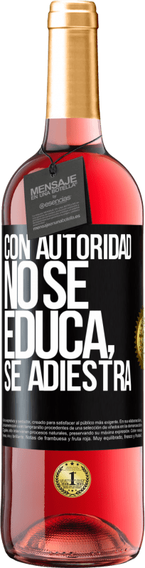 29,95 € Envío gratis | Vino Rosado Edición ROSÉ Con autoridad no se educa, se adiestra Etiqueta Negra. Etiqueta personalizable Vino joven Cosecha 2025 Tempranillo