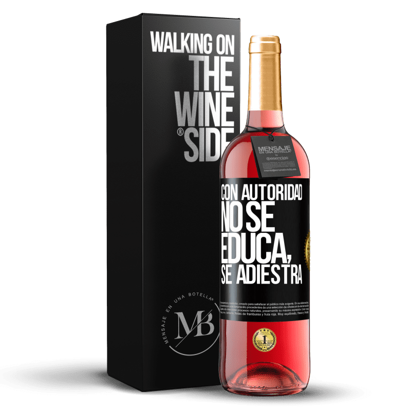 29,95 € Envío gratis | Vino Rosado Edición ROSÉ Con autoridad no se educa, se adiestra Etiqueta Negra. Etiqueta personalizable Vino joven Cosecha 2024 Tempranillo