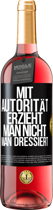 29,95 € | Roséwein ROSÉ Ausgabe Mit Autorität erzieht man nicht, man dressiert Schwarzes Etikett. Anpassbares Etikett Junger Wein Ernte 2024 Tempranillo