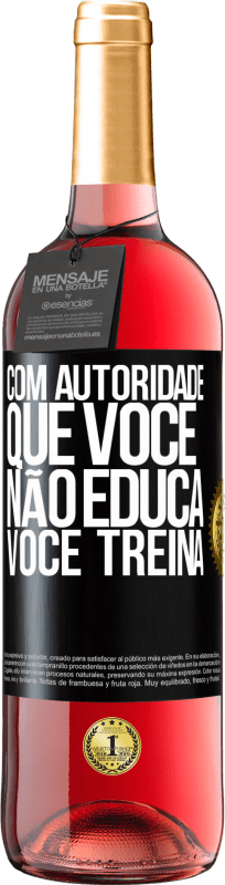 29,95 € Envio grátis | Vinho rosé Edição ROSÉ Com autoridade que você não educa, você treina Etiqueta Preta. Etiqueta personalizável Vinho jovem Colheita 2025 Tempranillo