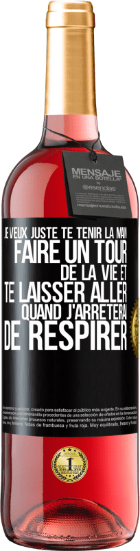 29,95 € | Vin rosé Édition ROSÉ Je veux juste te tenir la main, faire un tour de la vie et te laisser aller quand j'arrêterai de respirer Étiquette Noire. Étiquette personnalisable Vin jeune Récolte 2023 Tempranillo