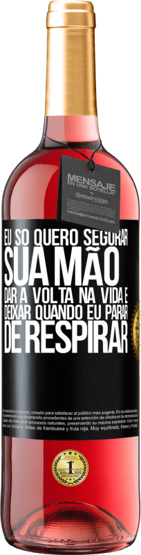 29,95 € Envio grátis | Vinho rosé Edição ROSÉ Eu só quero segurar sua mão, dar a volta na vida e deixar quando eu parar de respirar Etiqueta Preta. Etiqueta personalizável Vinho jovem Colheita 2023 Tempranillo