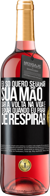 29,95 € Envio grátis | Vinho rosé Edição ROSÉ Eu só quero segurar sua mão, dar a volta na vida e deixar quando eu parar de respirar Etiqueta Preta. Etiqueta personalizável Vinho jovem Colheita 2025 Tempranillo