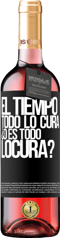 «El tiempo todo lo cura, ¿o es todo locura?» Édition ROSÉ