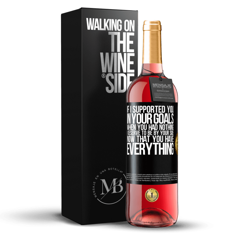 29,95 € Free Shipping | Rosé Wine ROSÉ Edition If I supported you in your goals when you had nothing, I deserve to be by your side now that you have everything Black Label. Customizable label Young wine Harvest 2024 Tempranillo