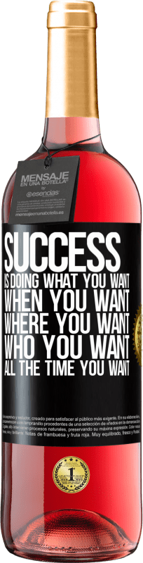 «Success is doing what you want, when you want, where you want, who you want, all the time you want» ROSÉ Edition