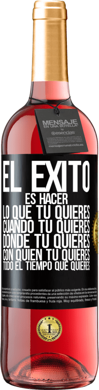 Envío gratis | Vino Rosado Edición ROSÉ El éxito es hacer lo que tú quieres, cuando tú quieres, donde tú quieres, con quien tú quieres, todo el tiempo que quieres Etiqueta Negra. Etiqueta personalizable Vino joven Cosecha 2023 Tempranillo