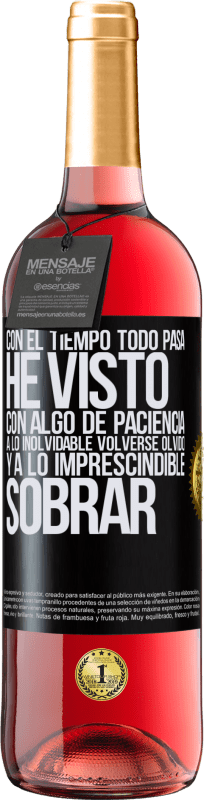 29,95 € | Vino Rosado Edición ROSÉ Con el tiempo todo pasa. He visto, con algo de paciencia, a lo inolvidable volverse olvido, y a lo imprescindible sobrar Etiqueta Negra. Etiqueta personalizable Vino joven Cosecha 2024 Tempranillo