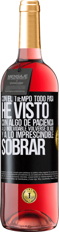 29,95 € | Vino Rosado Edición ROSÉ Con el tiempo todo pasa. He visto, con algo de paciencia, a lo inolvidable volverse olvido, y a lo imprescindible sobrar Etiqueta Negra. Etiqueta personalizable Vino joven Cosecha 2025 Tempranillo