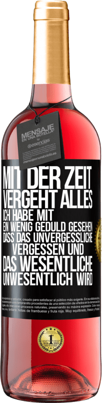 29,95 € Kostenloser Versand | Roséwein ROSÉ Ausgabe Mit der Zeit vergeht alles. Ich habe mit ein wenig Geduld gesehen, dass das Unvergessliche vergessen und das Wesentliche unwesen Schwarzes Etikett. Anpassbares Etikett Junger Wein Ernte 2024 Tempranillo