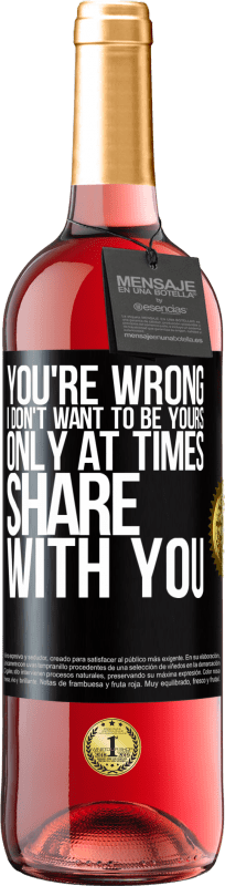 29,95 € | Rosé Wine ROSÉ Edition You're wrong. I don't want to be yours Only at times share with you Black Label. Customizable label Young wine Harvest 2023 Tempranillo