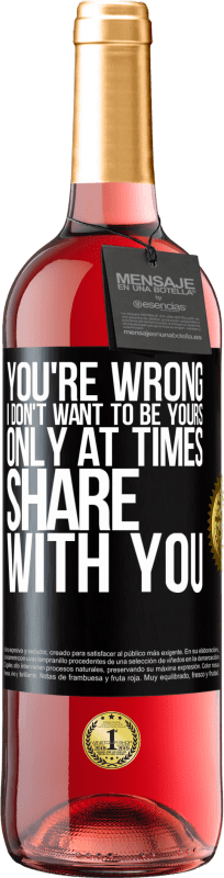 29,95 € | Rosé Wine ROSÉ Edition You're wrong. I don't want to be yours Only at times share with you Black Label. Customizable label Young wine Harvest 2024 Tempranillo