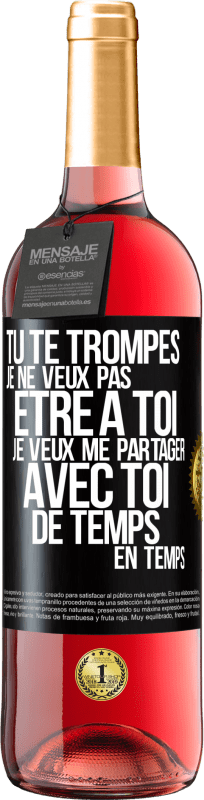 29,95 € | Vin rosé Édition ROSÉ Tu te trompes. Je ne veux pas être à toi. Je veux me partager avec toi de temps en temps Étiquette Noire. Étiquette personnalisable Vin jeune Récolte 2024 Tempranillo