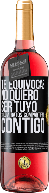 29,95 € Envío gratis | Vino Rosado Edición ROSÉ Te equivocas. No quiero ser tuyo. Sólo a ratos compartirme contigo Etiqueta Negra. Etiqueta personalizable Vino joven Cosecha 2023 Tempranillo