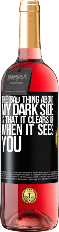 29,95 € | Rosé Wine ROSÉ Edition The bad thing about my dark side is that it clears up when it sees you Black Label. Customizable label Young wine Harvest 2023 Tempranillo